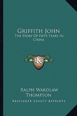 Griffith John: The Story Of Fifty Years In China