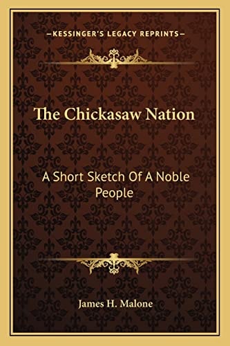 The Chickasaw Nation: A Short Sketch Of A Noble People
