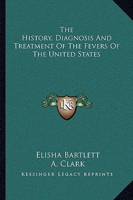 The History, Diagnosis And Treatment Of The Fevers Of The United States