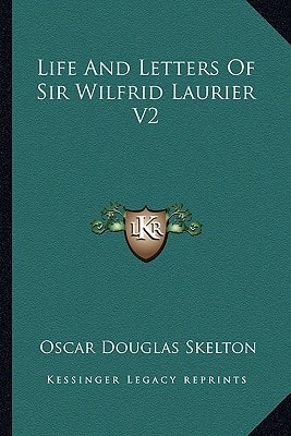 Life And Letters Of Sir Wilfrid Laurier V2