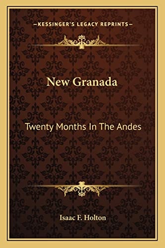 New Granada: Twenty Months In The Andes