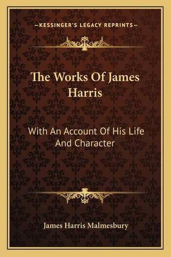 The Works Of James Harris: With An Account Of His Life And Character