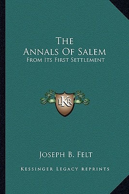 The Annals Of Salem: From Its First Settlement