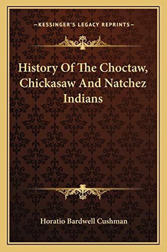 History Of The Choctaw, Chickasaw And Natchez Indians