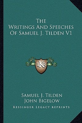 The Writings And Speeches Of Samuel J. Tilden V1