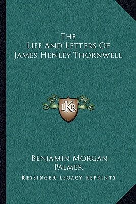 The Life And Letters Of James Henley Thornwell