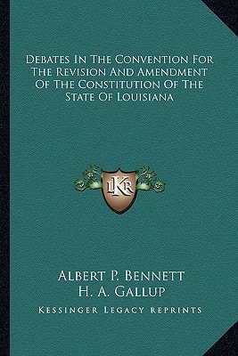 Debates In The Convention For The Revision And Amendment Of The Constitution Of The State Of Louisiana