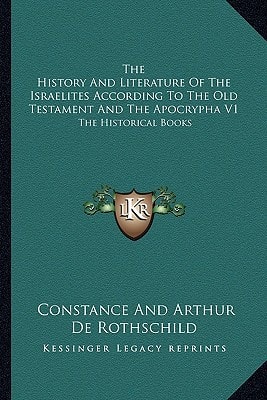 The History And Literature Of The Israelites According To The Old Testament And The Apocrypha V1: The Historical Books
