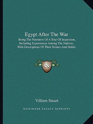 Egypt After The War: Being The Narrative Of A Tour Of Inspection, Including Experiences Among The Natives, With Descriptions Of Their Homes And Habits