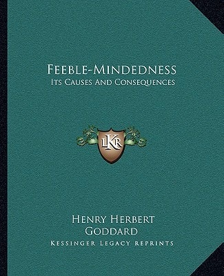 Feeble-Mindedness: Its Causes And Consequences