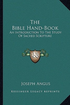 The Bible Hand-Book: An Introduction To The Study Of Sacred Scripture