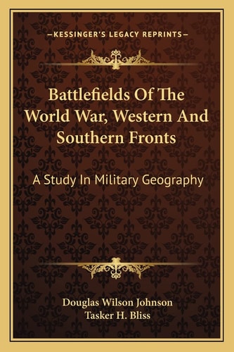 Battlefields Of The World War, Western And Southern Fronts: A Study In Military Geography