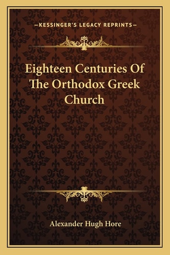 Eighteen Centuries Of The Orthodox Greek Church