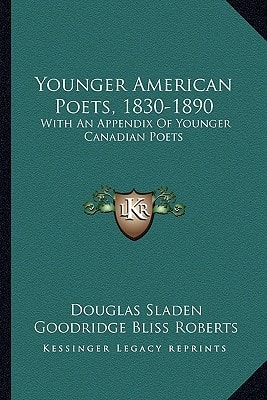 Younger American Poets, 1830-1890: With An Appendix Of Younger Canadian Poets