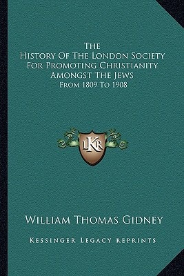 The History Of The London Society For Promoting Christianity Amongst The Jews: From 1809 To 1908