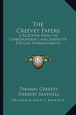 The Creevey Papers: A Selection From The Correspondence And Diaries Of The Late Thomas Creevey