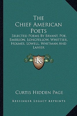 The Chief American Poets: Selected Poems By Bryant, Poe, Emerson, Longfellow, Whittier, Holmes, Lowell, Whitman And Lanier