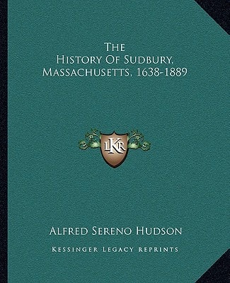 The History Of Sudbury, Massachusetts, 1638-1889