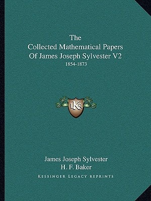 The Collected Mathematical Papers Of James Joseph Sylvester V2: 1854-1873