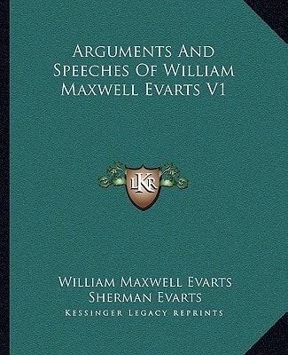 Arguments And Speeches Of William Maxwell Evarts V1