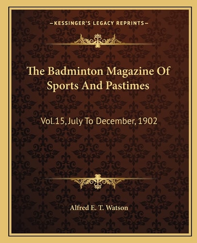 The Badminton Magazine Of Sports And Pastimes: Vol.15, July To December, 1902