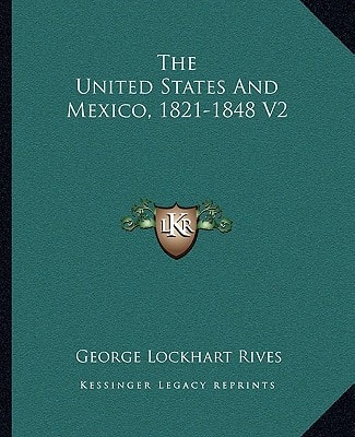 The United States And Mexico, 1821-1848 V2