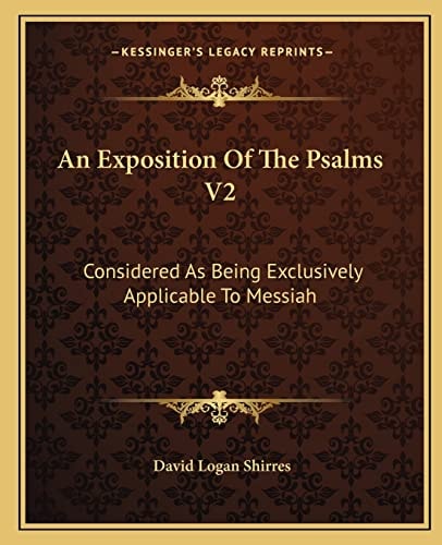 An Exposition Of The Psalms V2: Considered As Being Exclusively Applicable To Messiah