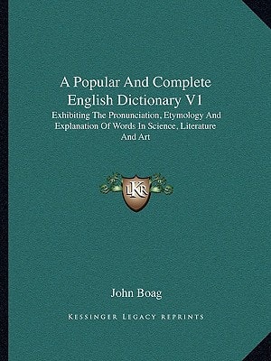 A Popular And Complete English Dictionary V1: Exhibiting The Pronunciation, Etymology And Explanation Of Words In Science, Literature And Art
