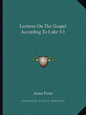 Lectures On The Gospel According To Luke V1