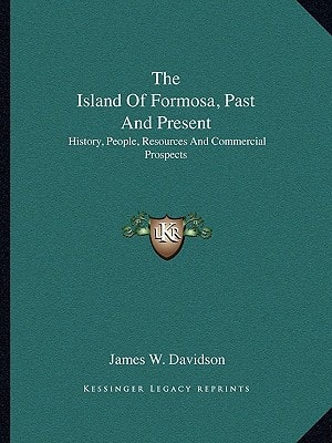 The Island Of Formosa, Past And Present: History, People, Resources And Commercial Prospects