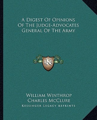 A Digest Of Opinions Of The Judge-Advocates General Of The Army