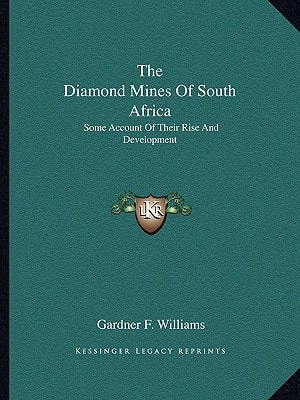 The Diamond Mines Of South Africa: Some Account Of Their Rise And Development