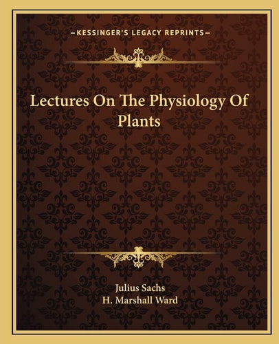 Lectures On The Physiology Of Plants