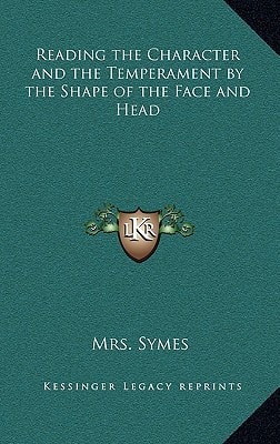 Reading the Character and the Temperament by the Shape of the Face and Head