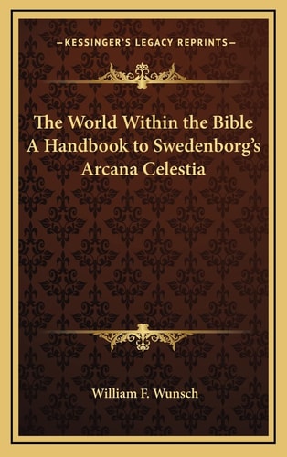 The World Within the Bible A Handbook to Swedenborg's Arcana Celestia