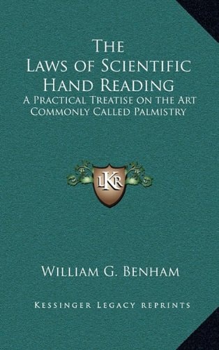 The Laws of Scientific Hand Reading: A Practical Treatise on the Art Commonly Called Palmistry