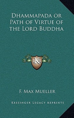 Dhammapada or Path of Virtue of the Lord Buddha