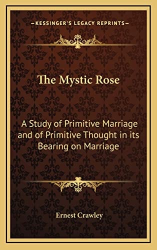 The Mystic Rose: A Study of Primitive Marriage and of Primitive Thought in its Bearing on Marriage