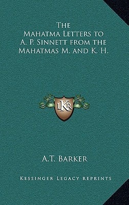The Mahatma Letters to A. P. Sinnett from the Mahatmas M. and K. H.