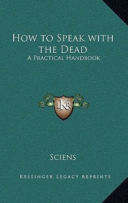 How to Speak with the Dead: A Practical Handbook