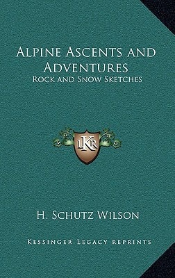 Alpine Ascents and Adventures: Rock and Snow Sketches