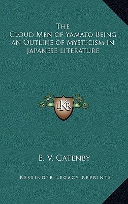 The Cloud Men of Yamato Being an Outline of Mysticism in Japanese Literature