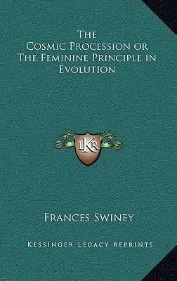 The Cosmic Procession or The Feminine Principle in Evolution