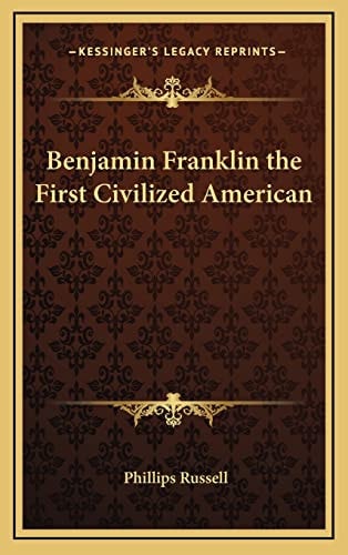 Benjamin Franklin the First Civilized American
