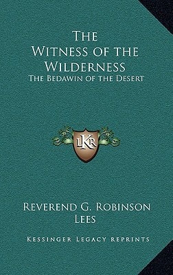 The Witness of the Wilderness: The Bedawin of the Desert