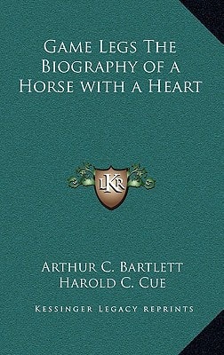 Game Legs The Biography of a Horse with a Heart