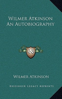 Wilmer Atkinson An Autobiography