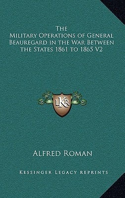The Military Operations of General Beauregard in the War Between the States 1861 to 1865 V2