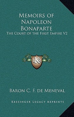 Memoirs of Napoleon Bonaparte: The Court of the First Empire V2