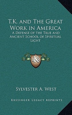 T.K. and The Great Work in America: A Defense of the True and Ancient School of Spiritual Light